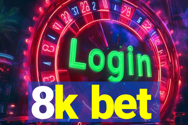 8k bet